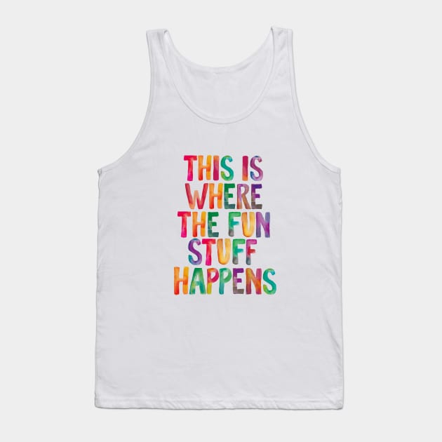 This is Where The Fun Stuff Happens Tank Top by MotivatedType